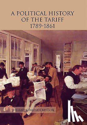 Benson, William Edmunds - A Political History of the Tariff 1789-1861