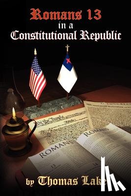 Lake, Thomas - Romans 13 in a Constitutional Republic