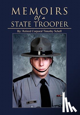 Schell, Retired Corporal Timothy - Memoirs of a State Trooper