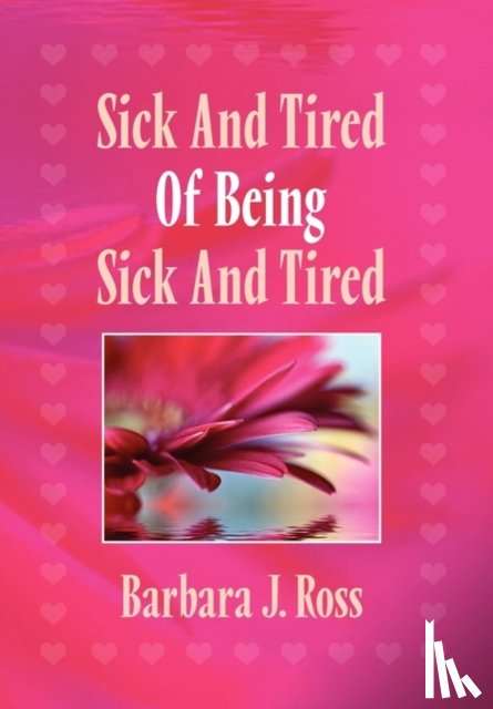 Ross, Barbara J - Sick and Tired of Being Sick and Tired