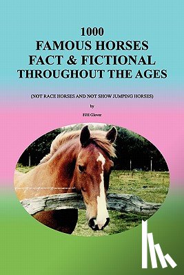 Glover, Fjh - 1000 Famous Horses Fact & Fictional Throughout the Ages