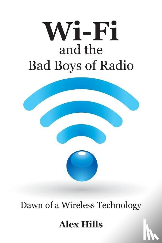 Hills, Alex - Wi-Fi and the Bad Boys of Radio