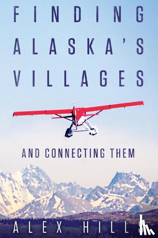 Hills, Alex - Finding Alaska's Villages