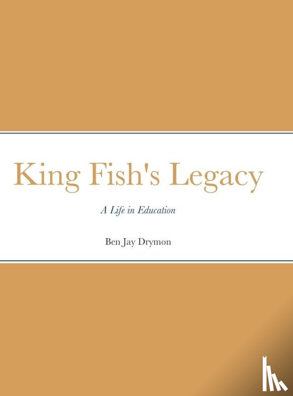 Drymon, Ben Jay - King Fish's Legacy