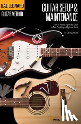 Johnson, Chad - Hal Leonard Guitar Method - Guitar Setup & Maintenance: Learn to Properly Adjust Your Guitar for Peak Playability and Optimum Sound