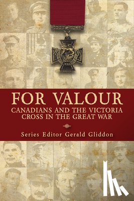 Gliddon, Gerald - For Valour: Canadians and the Victoria Cross in the Great War