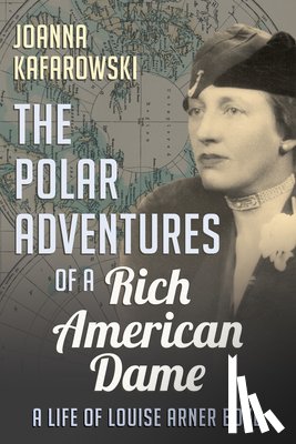 Kafarowski, Joanna - The Polar Adventures of a Rich American Dame