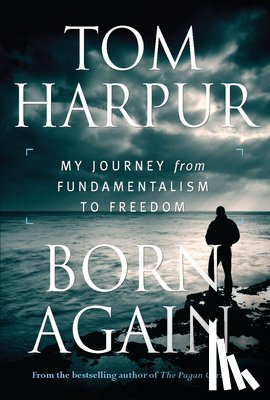 Harpur, Tom - Born Again: My Journey from Fundamentalism to Freedom