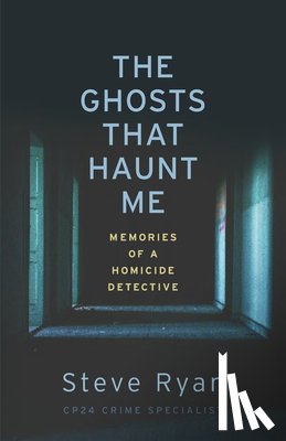 Ryan, Steve - The Ghosts That Haunt Me: Memories of a Homicide Detective