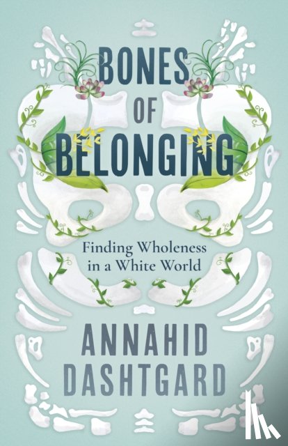 Dashtgard, Annahid - Bones of Belonging