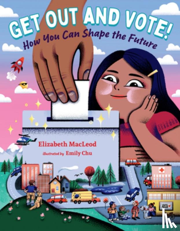 MacLeod, Elizabeth - Get Out and Vote!: How You Can Shape the Future
