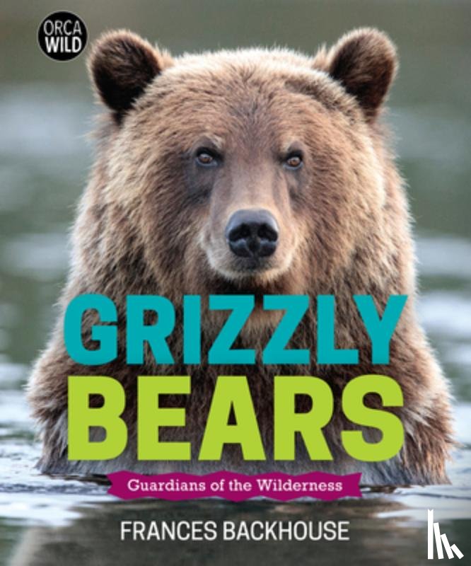 Backhouse, Frances - Grizzly Bears: Guardians of the Wilderness