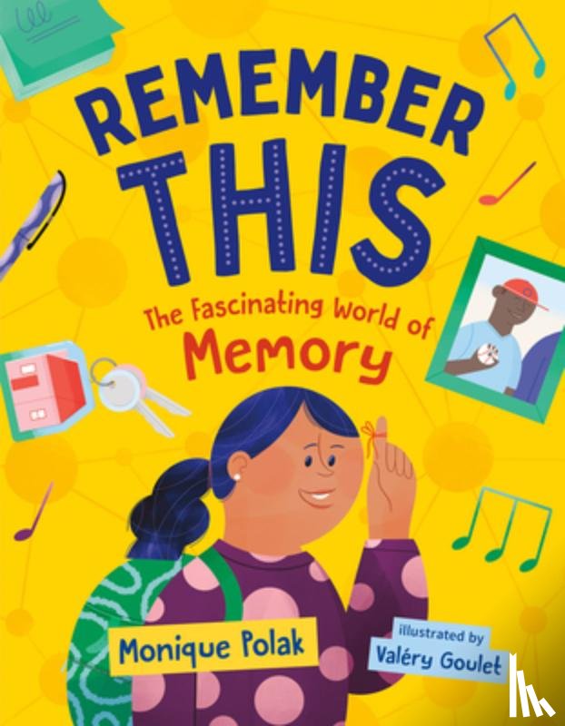 Polak, Monique - Remember This: The Fascinating World of Memory