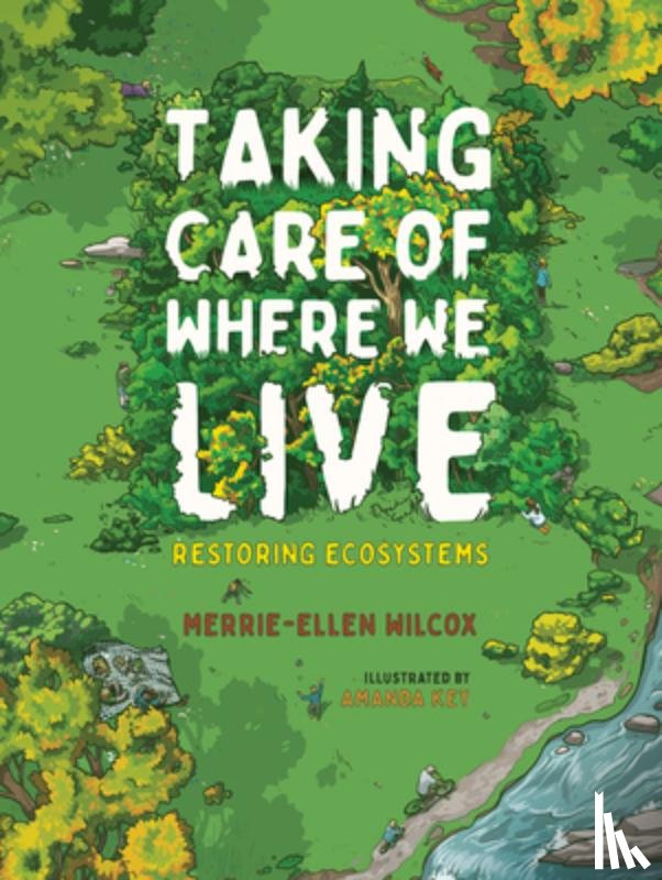 Wilcox, Merrie-Ellen - Taking Care of Where We Live: Restoring Ecosystems
