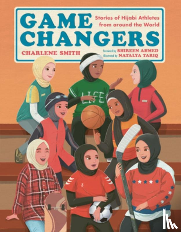 Smith, Charlene - Game Changers: Stories of Hijabi Athletes from Around the World