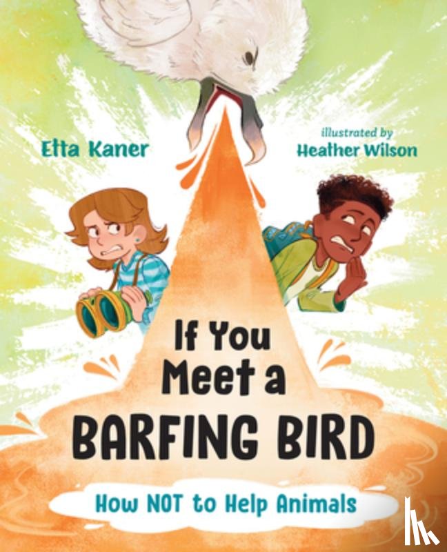 Kaner, Etta - If You Meet a Barfing Bird: How Not to Help Animals