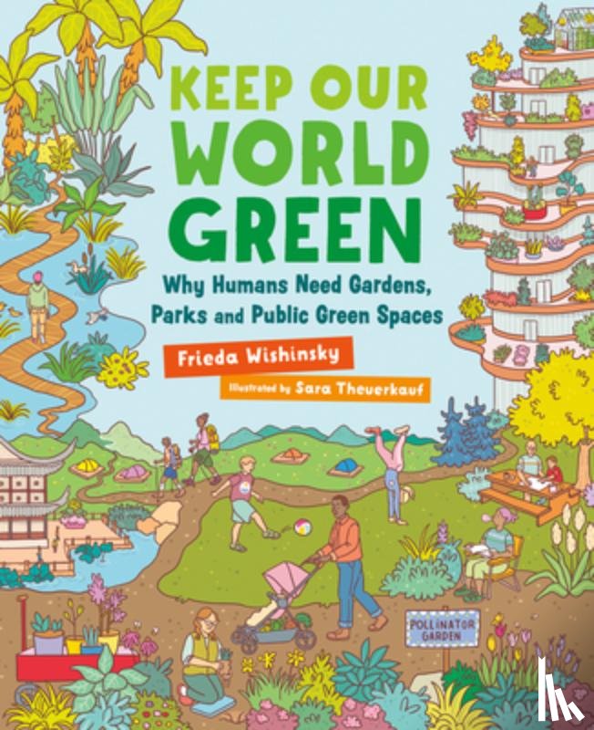 Wishinsky, Frieda - Keep Our World Green: Why Humans Need Gardens, Parks and Public Green Spaces
