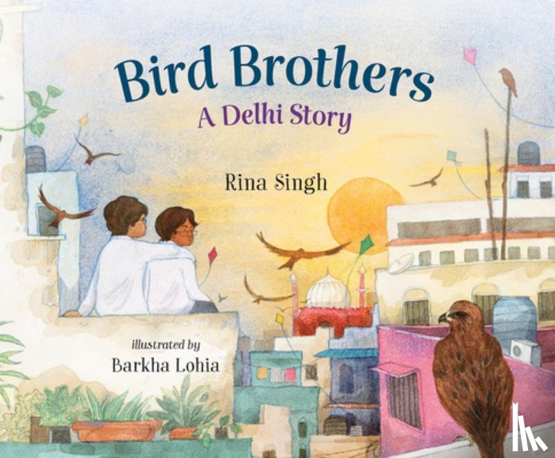 Singh, Rina - Bird Brothers, a Delhi Story