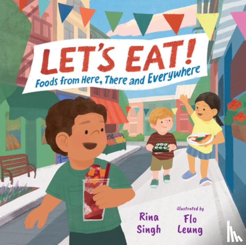 Singh, Rina - Let's Eat!: Foods from Here, There and Everywhere