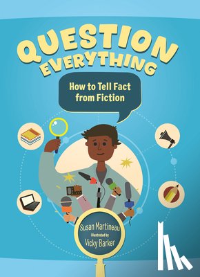 Martineau, Susan - Question Everything: How to Tell Fact from Fiction