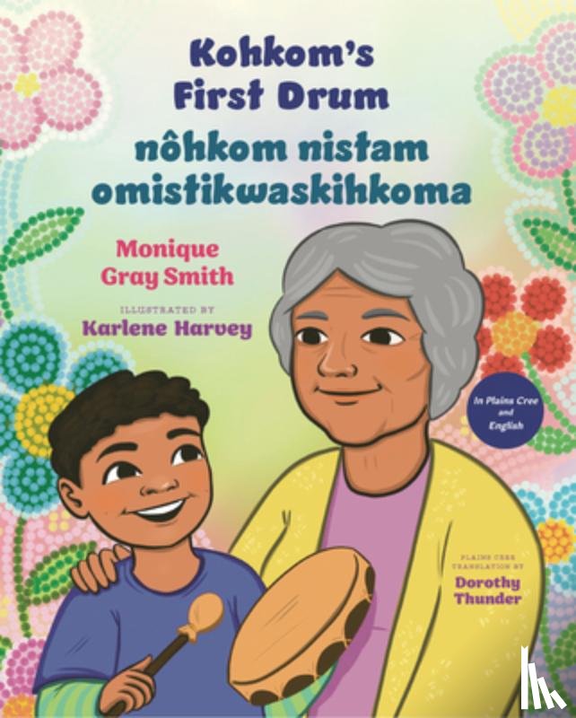 Gray Smith, Monique - Kohkom's First Drum / Nôhkom Nistam Omistikwaskihkoma