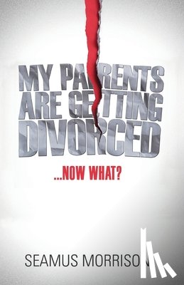 Morrison, Seamus - My Parents Are Getting Divorced...Now What?
