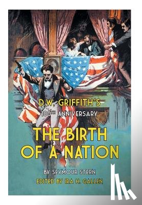 Gallen, Ira H, Stern, Seymour - D.W. Griffith's 100th Anniversary The Birth of a Nation