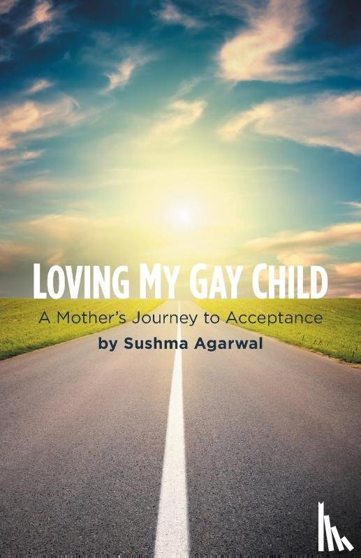 Agarwal, Sushma - Loving My Gay Child
