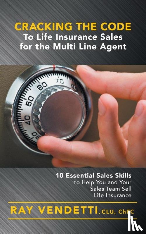 Vendetti, Ray - Cracking the Code to Life Insurance Sales for the Multi Line Agent