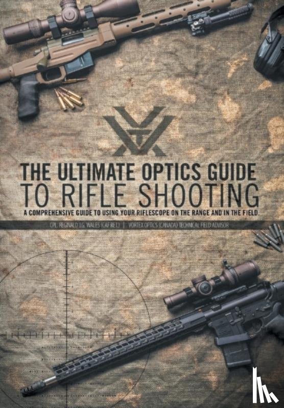 Wales, Reginald J G - The Ultimate Optics Guide to Rifle Shooting