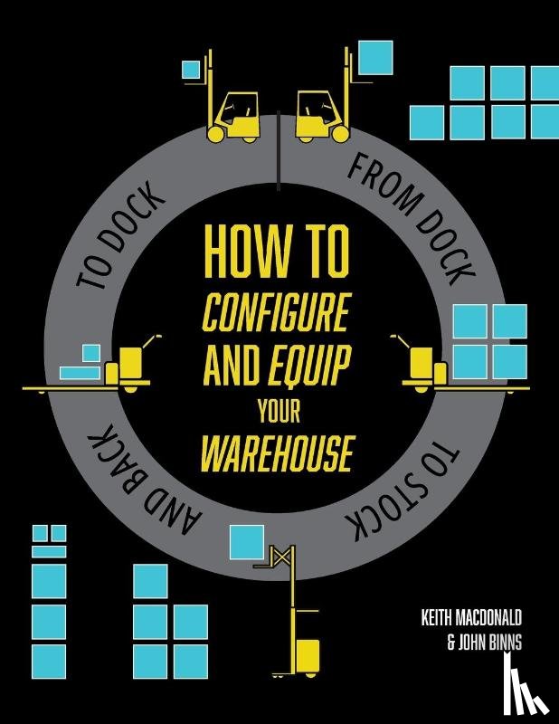 MacDonald, Keith, Binns, Vicar John - How to Configure and Equip your Warehouse