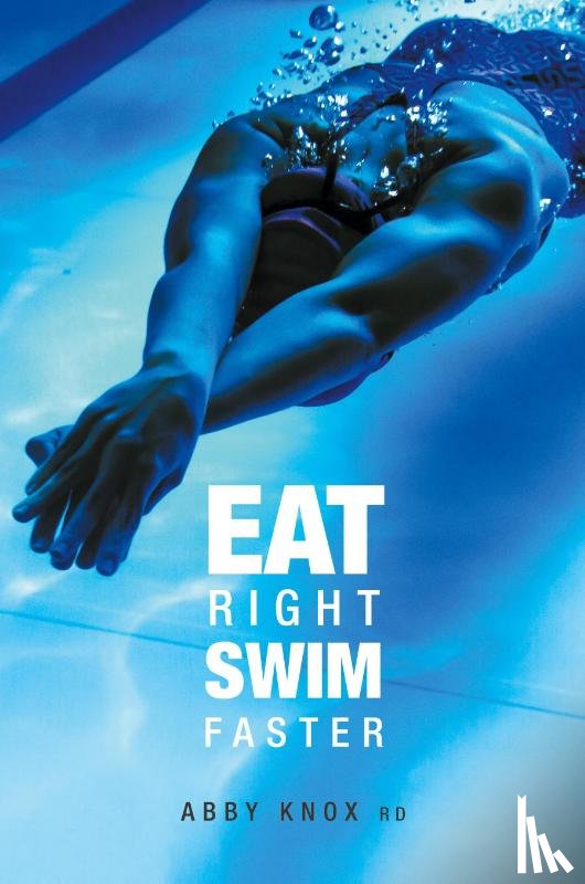 Abby Knox - Eat Right, Swim Faster: Nutrition for Maximum Performance