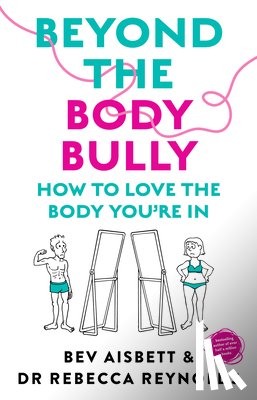 Aisbett, Bev - Beyond the Body Bully: How to Love the Body You're in with This Practical Expert Guide from the Bestselling Author of Living with It, for Readers of L
