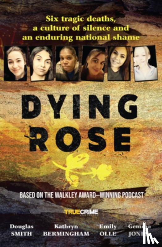 Smith, Douglas - Dying Rose: The New Book Based on the Award-Winning Must-Listen Podcast, for Readers of Bowraville, I Catch Killers and Stalking Claremont