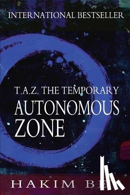 Bey, Hakim - T.A.Z.: The Temporary Autonomous Zone