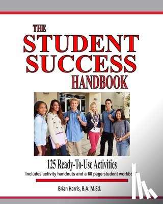Harris, Brian - The Student Success Handbook: 125 ready-to-use classroom activities to promote student success along with the black-line masters for an accompanying