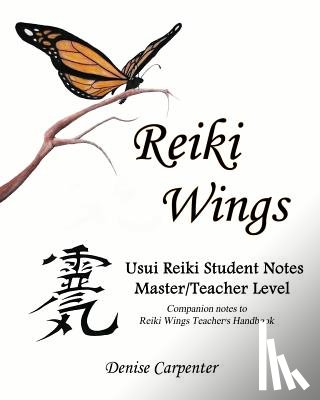 Carpenter, Denise - Reiki Wings Usui Reiki Student Notes Master/Teacher Level