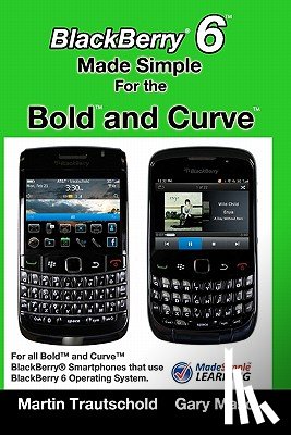 Mazo, Gary - BlackBerry 6 Made Simple for the Bold and Curve: For the BlackBerry Bold 9780, 9700, 9650 and Curve 3G 93xx, Curve 85xx running BlackBerry 6