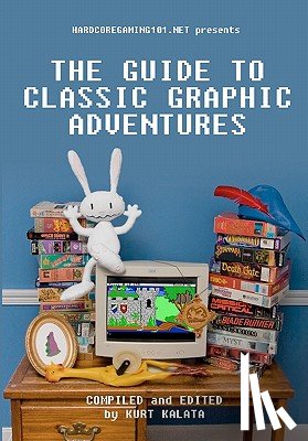 Cameron, John - Hardcoregaming101.net Presents: The Guide to Classic Graphic Adventures