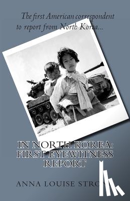 Strong, Anna Louise - In North Korea: First Eyewitness Report
