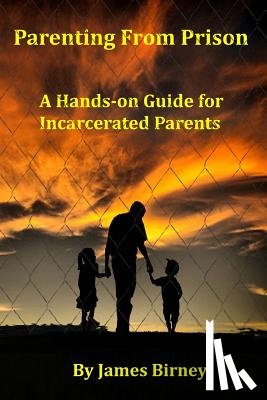 Birney, James M. - Parenting From Prison: A Hands-on Guide for Incarcerated Parents