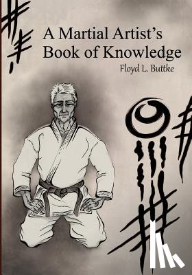 Buttke Jr, Floyd Laverne - A Martial Artist's Book of Knowledge