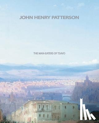 Patterson, John Henry - The Man-Eaters of Tsavo