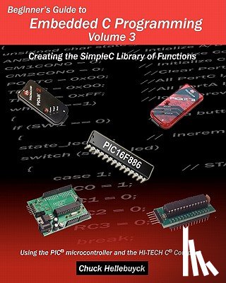 Hellebuyck, Chuck - Beginner's Guide to Embedded C Programming - Volume 3: Creating the SimpleC Library of Functions