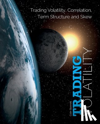 Bennett, Colin - Trading Volatility: Trading Volatility, Correlation, Term Structure and Skew