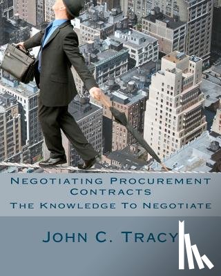 Tracy Jr, John C. - Negotiating Procurement Contracts: The Knowledge to Negotiate