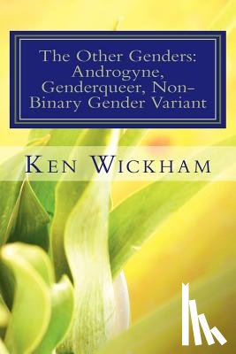 Wickham, Ken N. - The Other Genders: Androgyne, Genderqueer, Non-Binary Gender Variant: Intergender, Mixed Gender, Ambigender, Agender, Neutrois, Nullgende