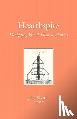 Silverio, John - Hearthspire - Designing Wood-Heated houses