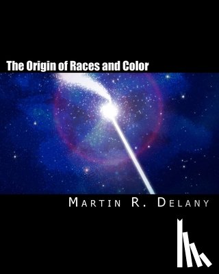 Delany, Martin R. - The Origin of Races and Color