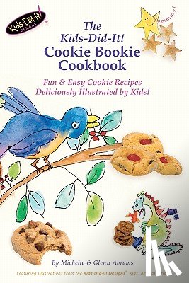 Abrams, Glenn - The Kids-Did-It! Cookie Bookie Cookbook: Fun & Easy Cookie Recipes Deliciously Illustrated by Kids!